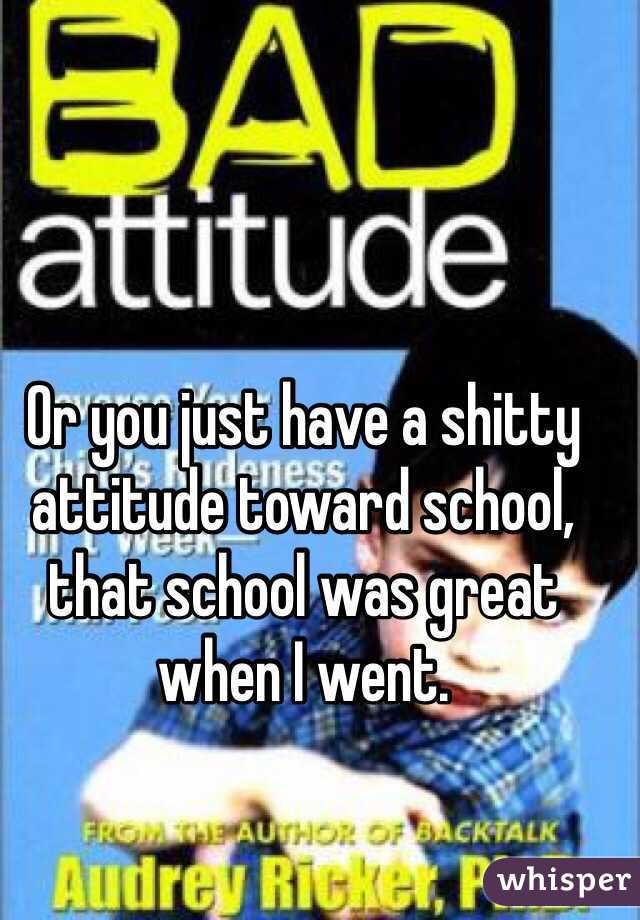 Or you just have a shitty attitude toward school, that school was great when I went. 