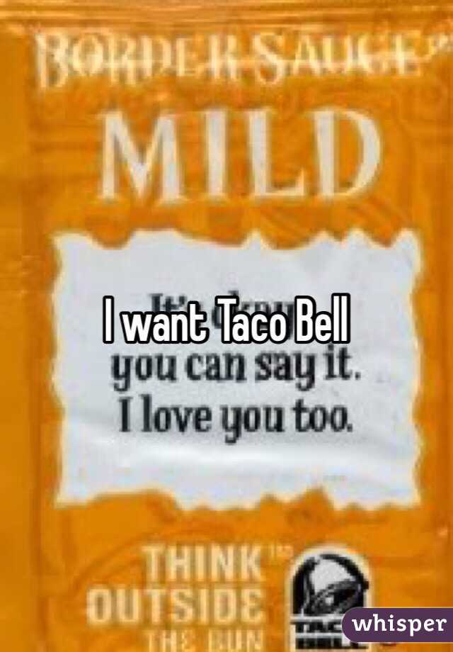 I want Taco Bell 