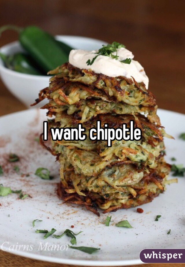 I want chipotle 