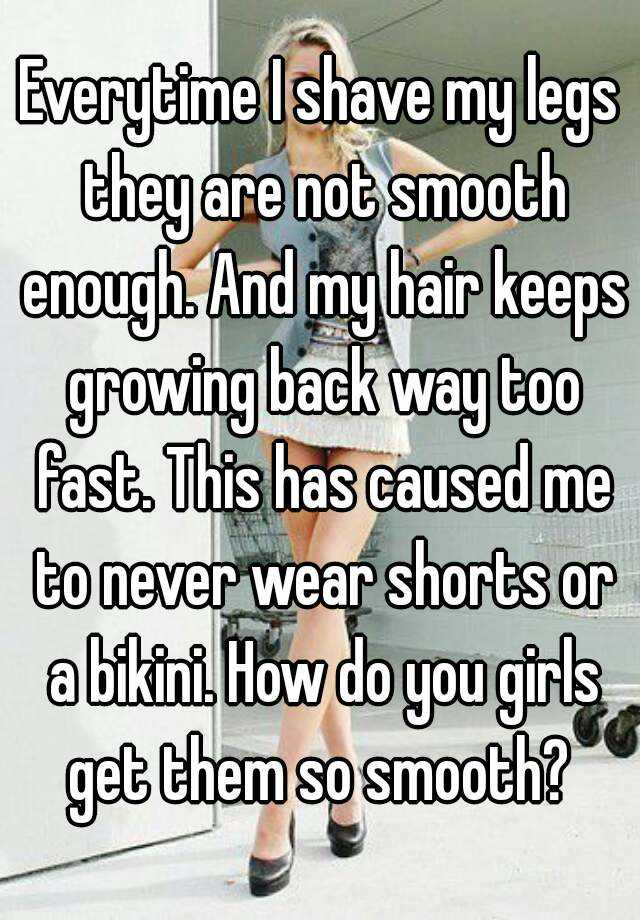 everytime-i-shave-my-legs-they-are-not-smooth-enough-and-my-hair-keeps