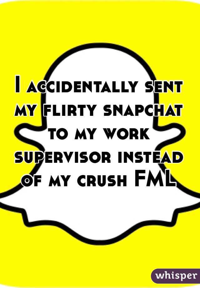 I accidentally sent my flirty snapchat to my work supervisor instead of my crush FML 