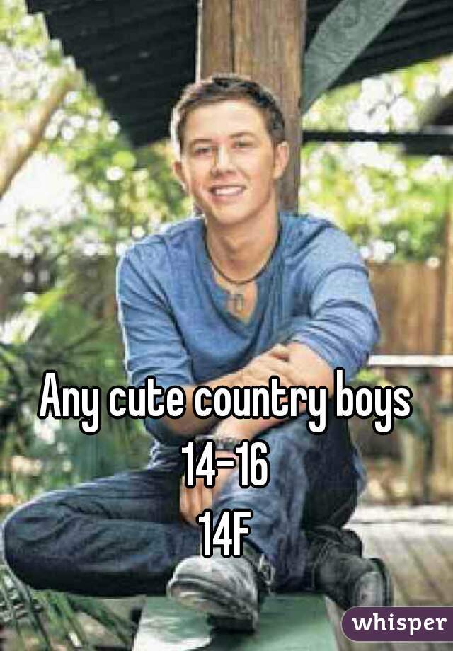 Any cute country boys 14-16 
14F
