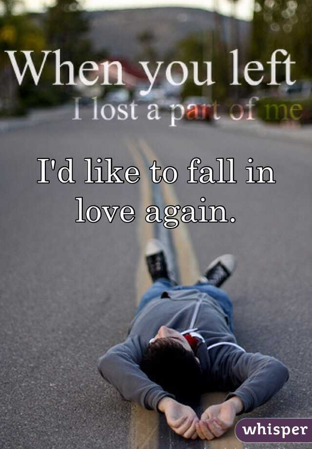 I'd like to fall in love again.