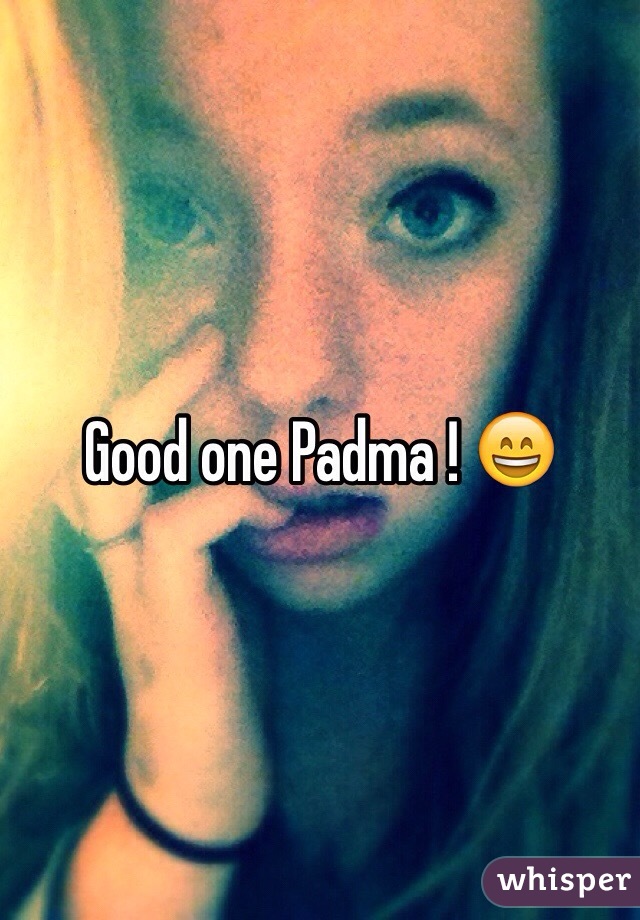 Good one Padma ! 😄