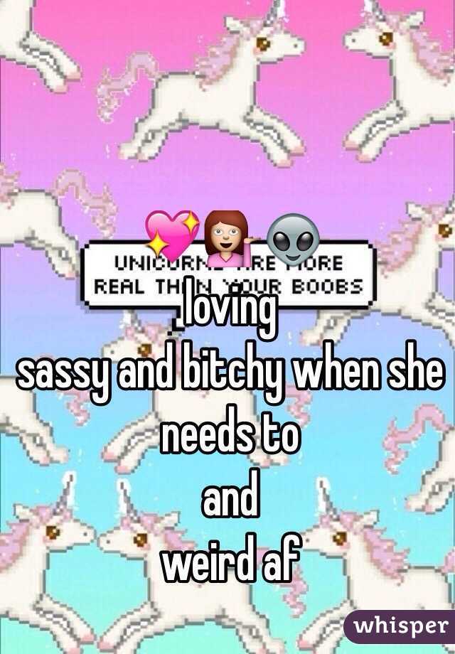 💖💁👽
loving
sassy and bitchy when she needs to
and
weird af