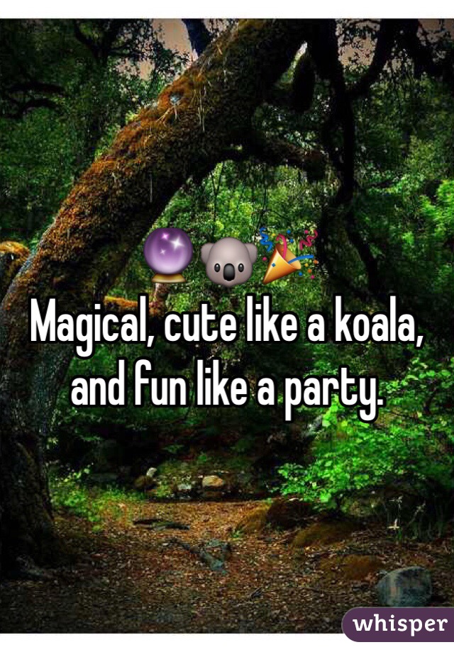 🔮🐨🎉
Magical, cute like a koala, and fun like a party.