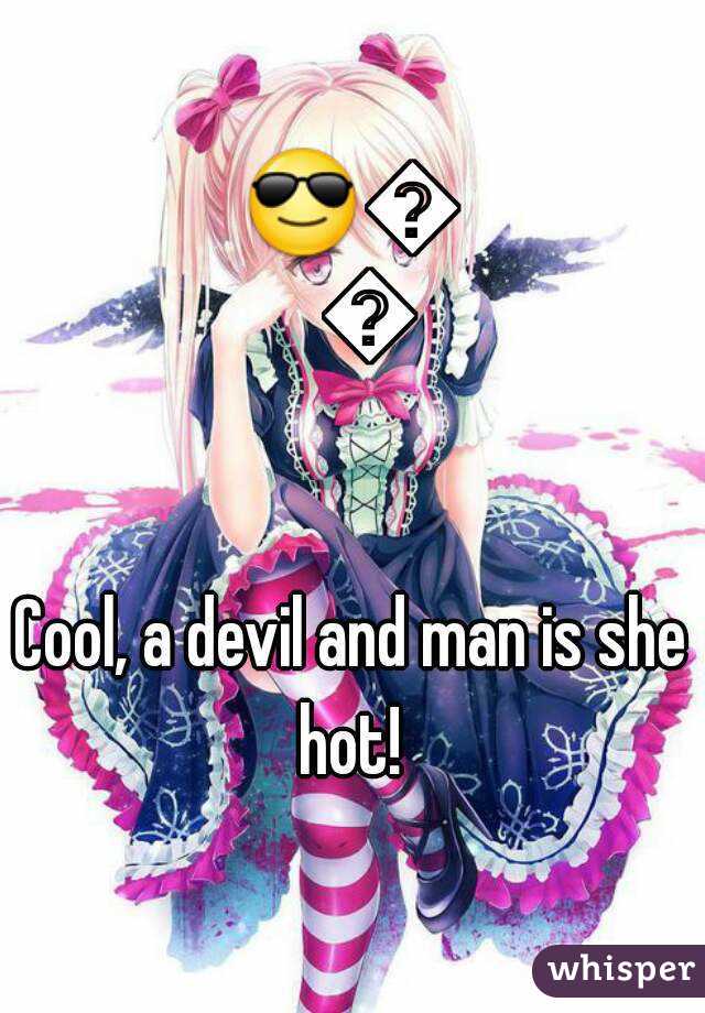 😎😈🔥

Cool, a devil and man is she hot! 