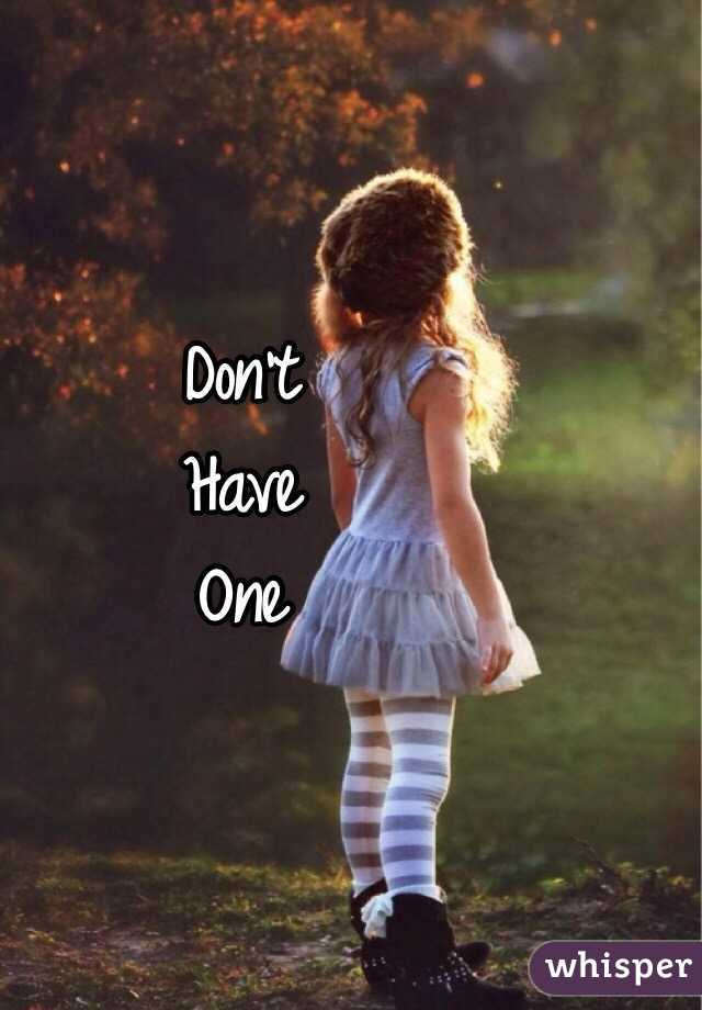 Don't 
Have
One