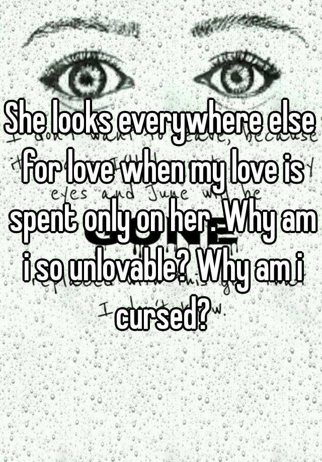 she-looks-everywhere-else-for-love-when-my-love-is-spent-only-on-her