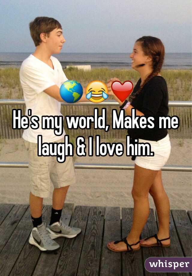 🌎😂❤️ 
He's my world, Makes me laugh & I love him.