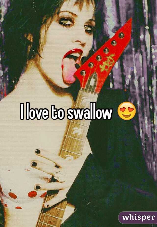 I love to swallow 😍