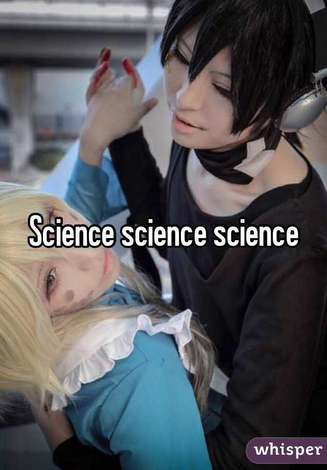 Science science science