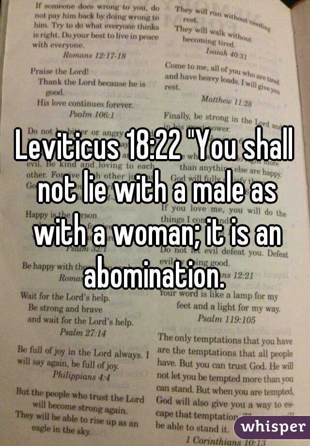 Leviticus 18:22 "You shall not lie with a male as with a woman; it is an abomination. 