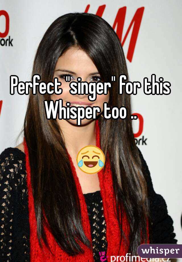 Perfect "singer" for this Whisper too .. 

😂