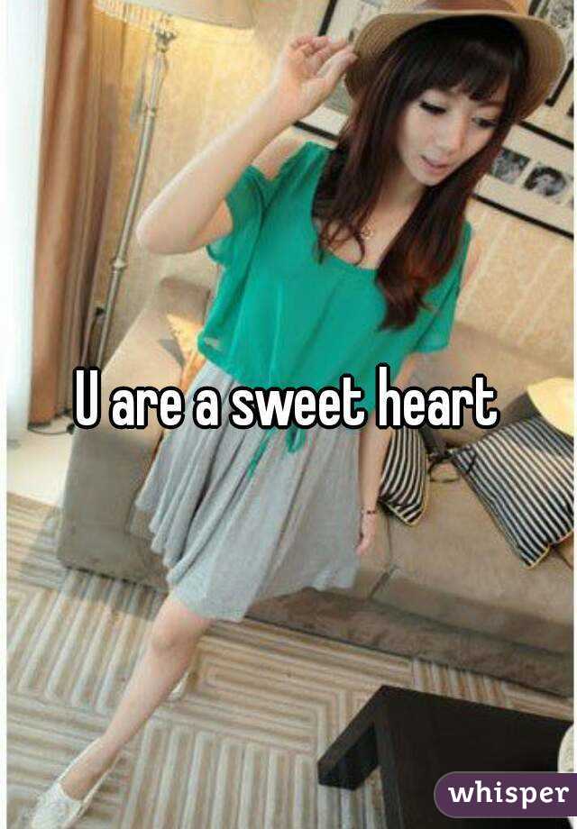 U are a sweet heart
