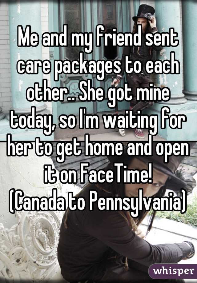 Me and my friend sent care packages to each other.. She got mine today, so I'm waiting for her to get home and open it on FaceTime!
(Canada to Pennsylvania)