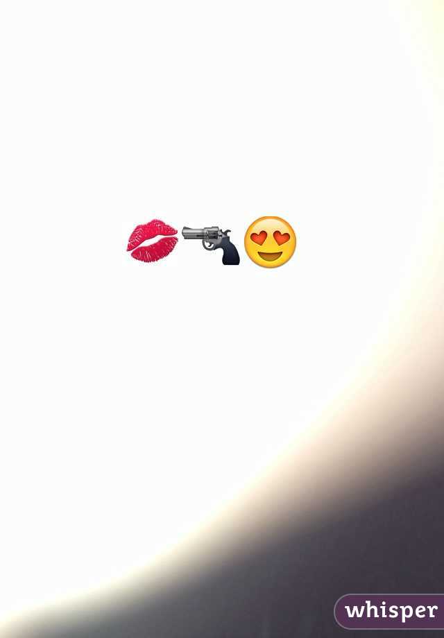 💋🔫😍