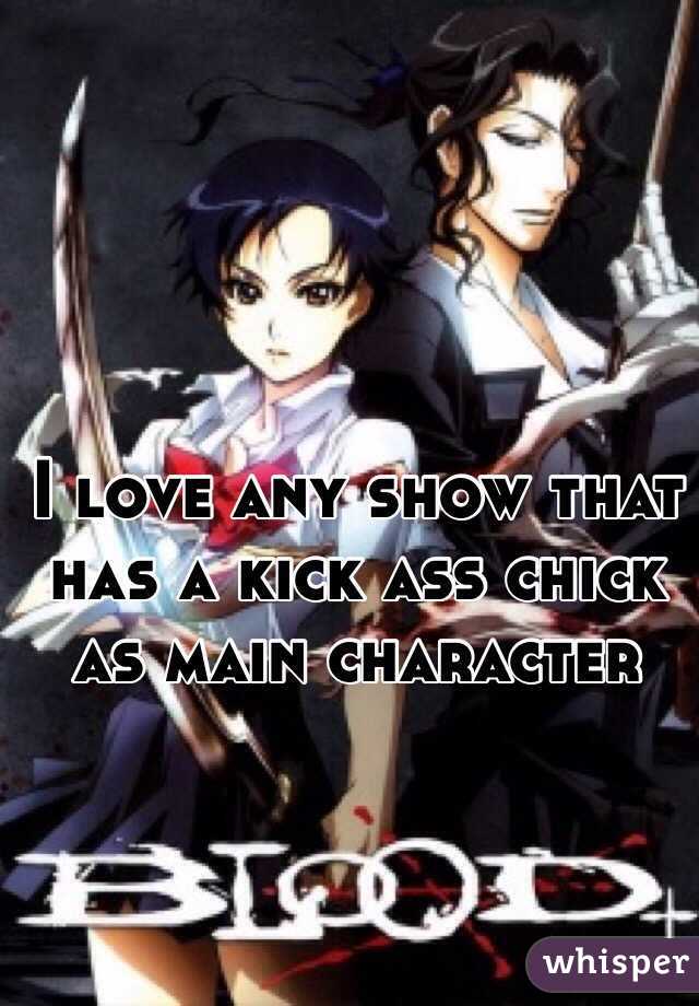 I love any show that has a kick ass chick as main character 