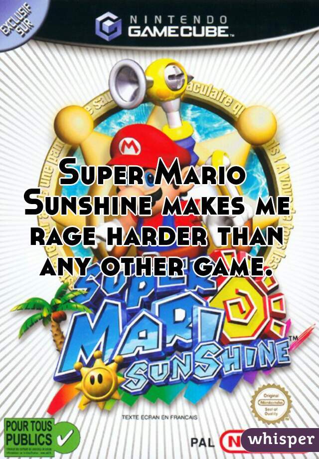 Super Mario Sunshine makes me rage harder than any other game.