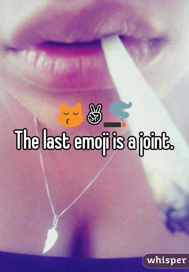 😽✌🚬
The last emoji is a joint.