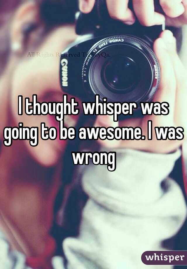 I thought whisper was going to be awesome. I was wrong