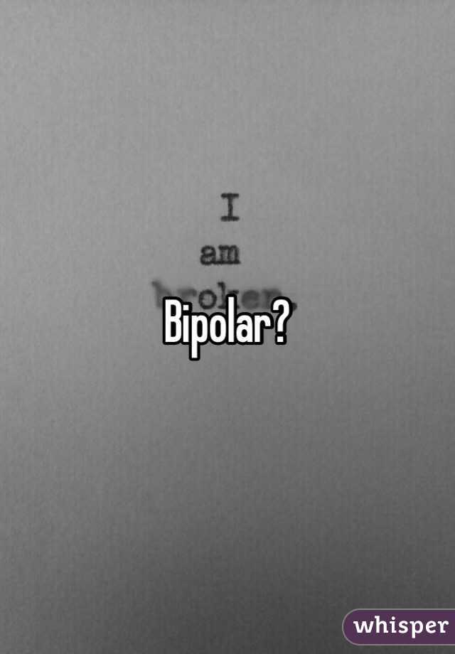 Bipolar?