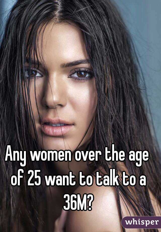 Any women over the age of 25 want to talk to a 36M?
