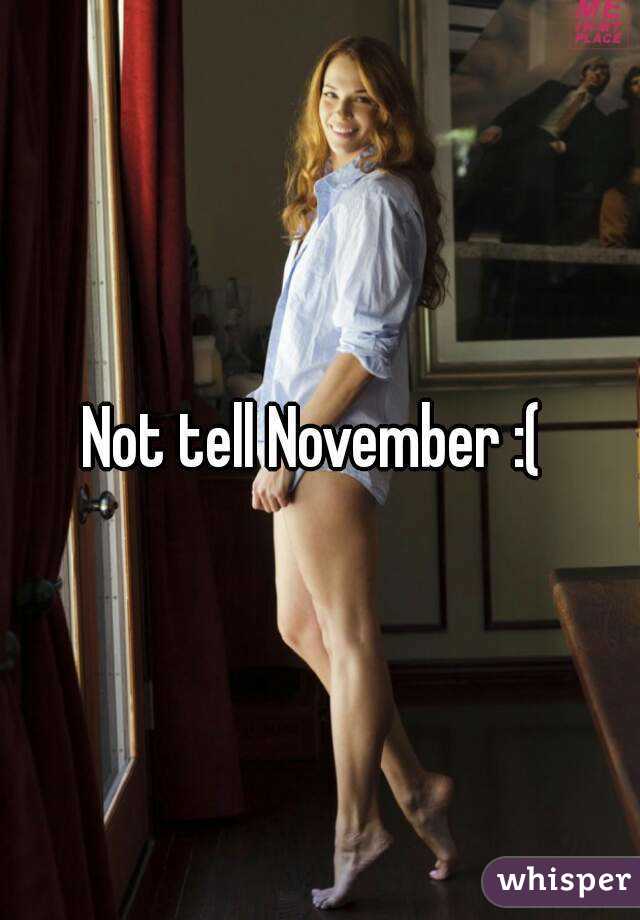 Not tell November :( 
