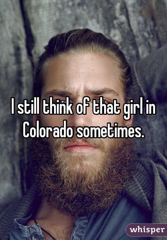 I still think of that girl in Colorado sometimes. 
