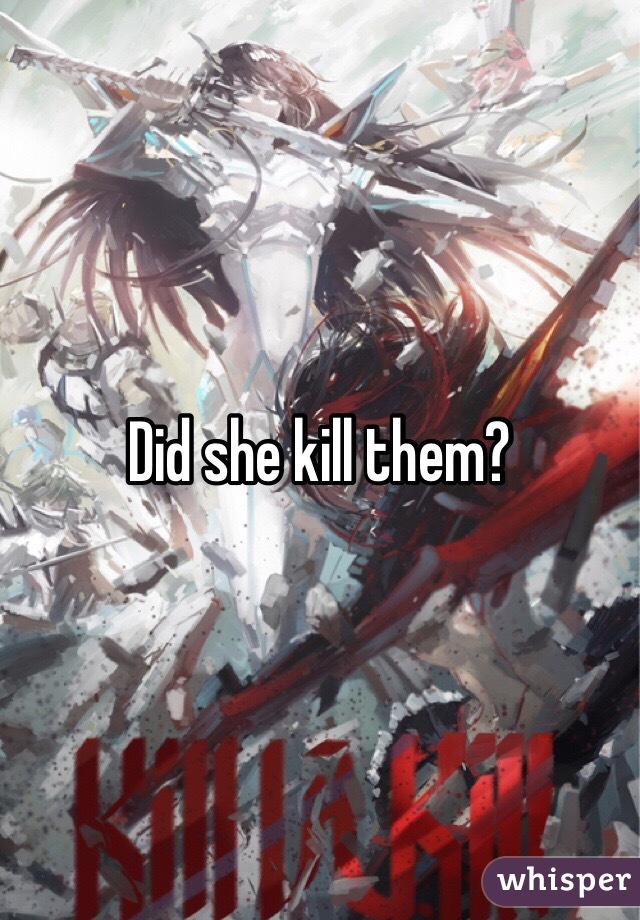 Did she kill them?