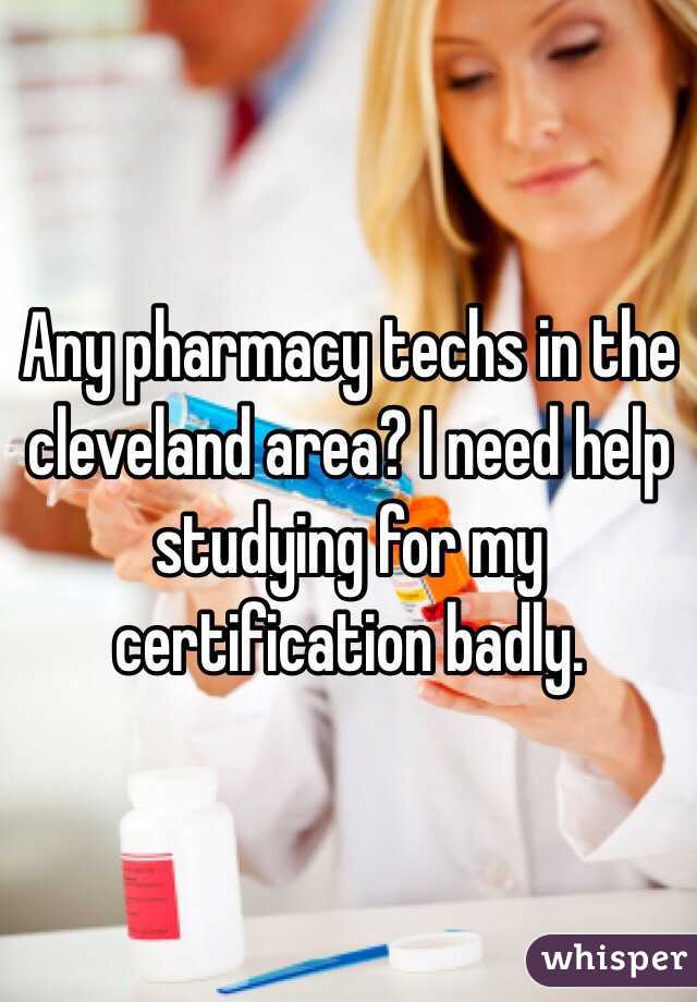 Any pharmacy techs in the cleveland area? I need help studying for my certification badly. 