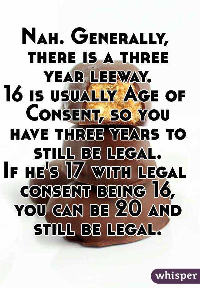 Nah. Generally, there is a three year leeway.
16 is usually Age of Consent, so you have three years to still be legal.
If he's 17 with legal consent being 16, you can be 20 and still be legal.