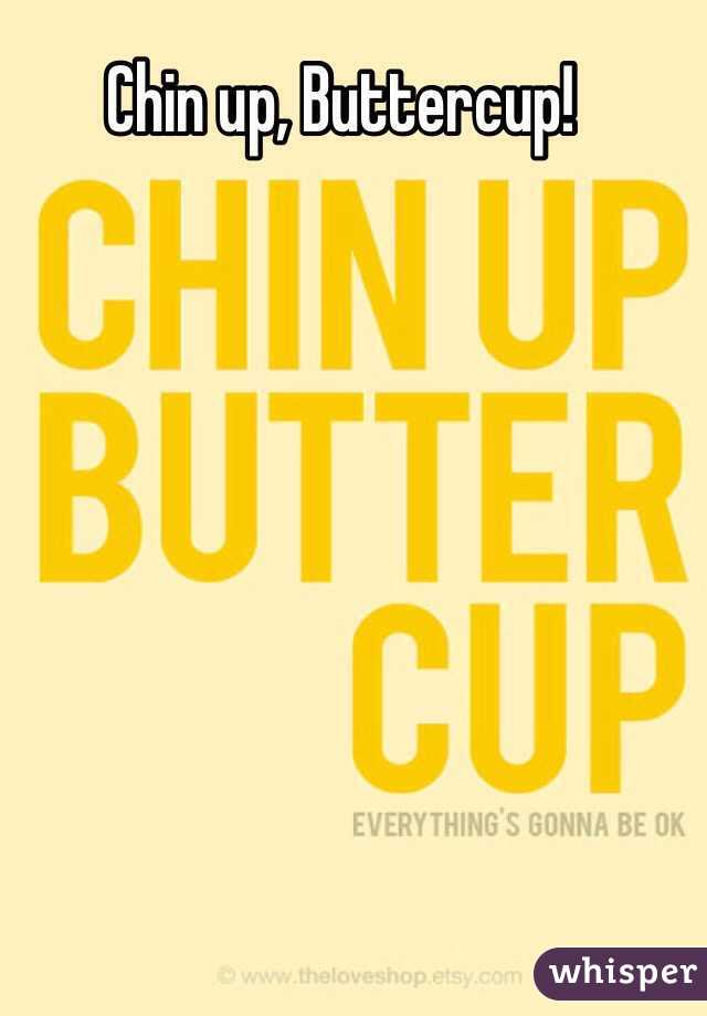 Chin up, Buttercup!