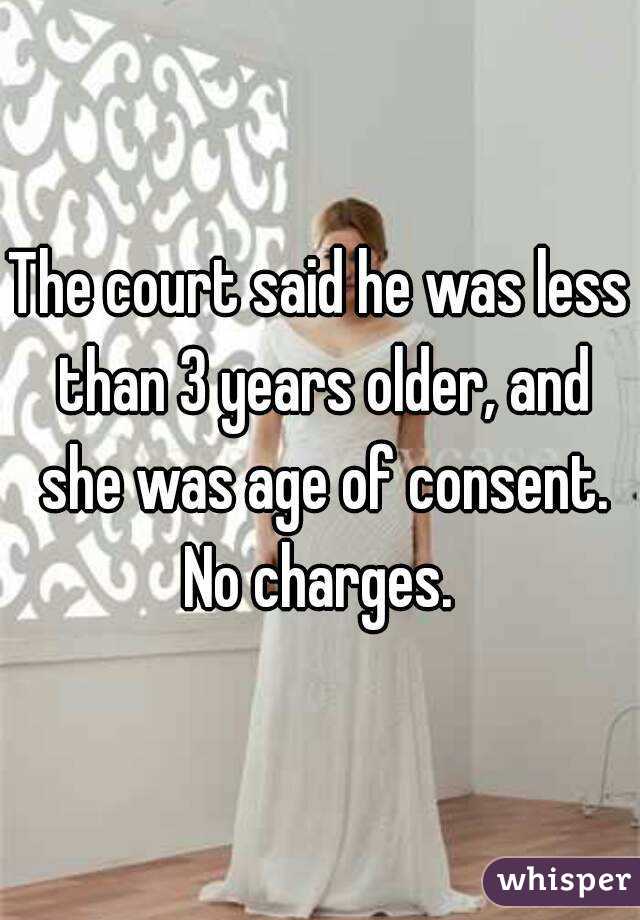 The court said he was less than 3 years older, and she was age of consent.
No charges.
