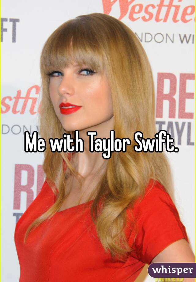 Me with Taylor Swift.