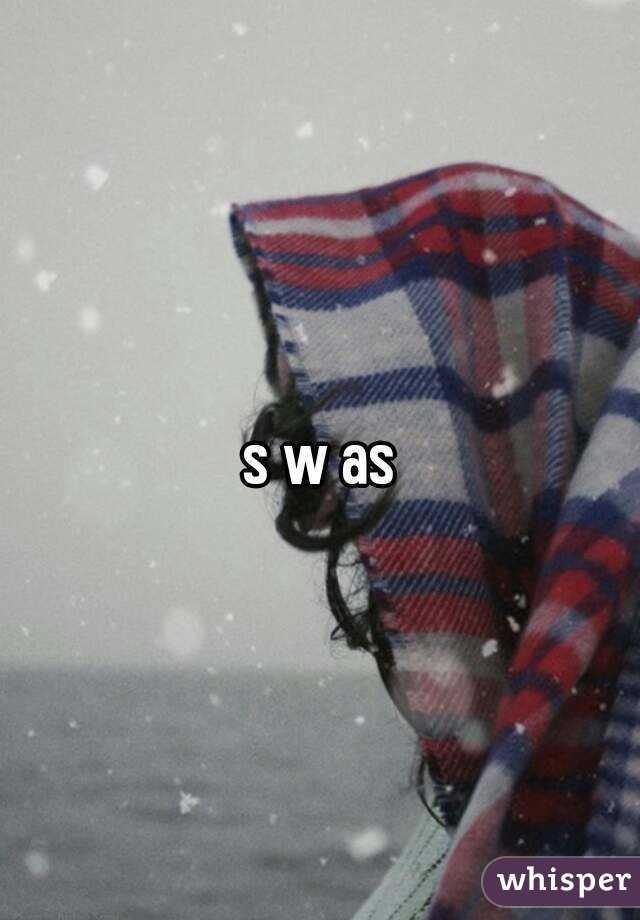 s w as