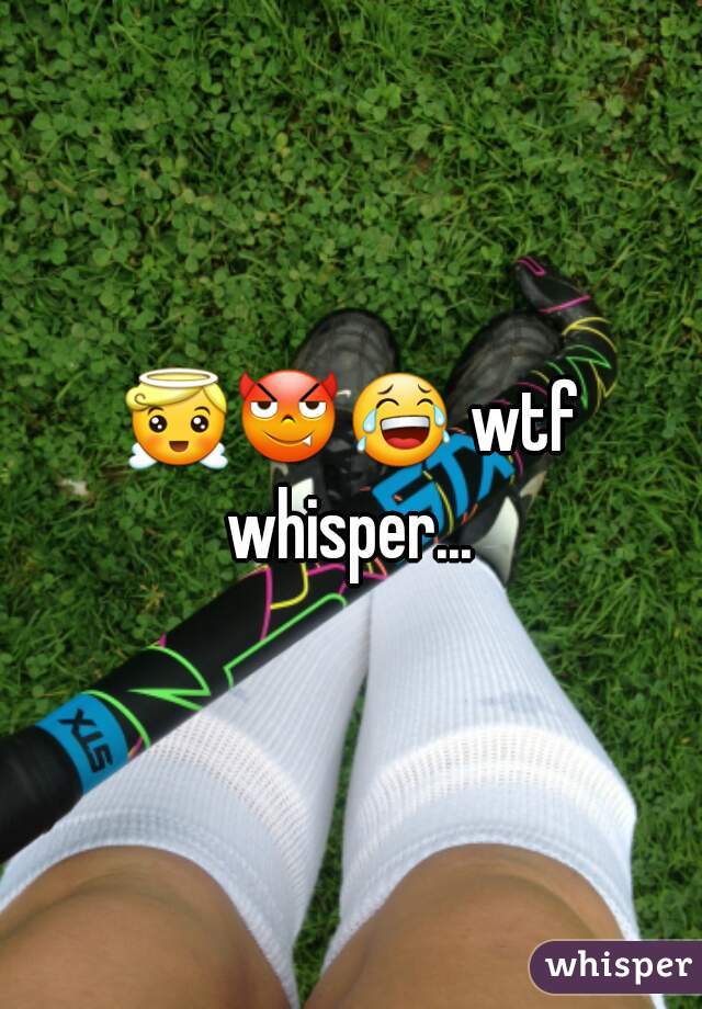 😇😈😂 wtf whisper... 