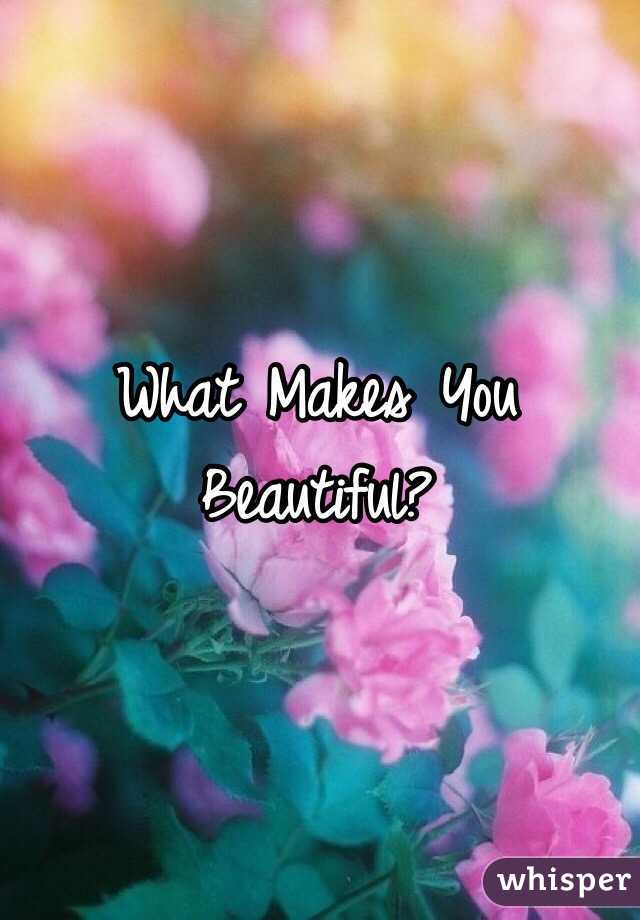 What Makes You Beautiful? 