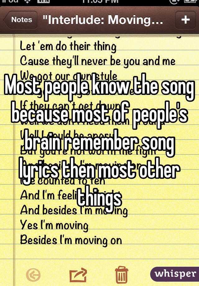 Most people know the song because most of people's brain remember song lyrics then most other things 