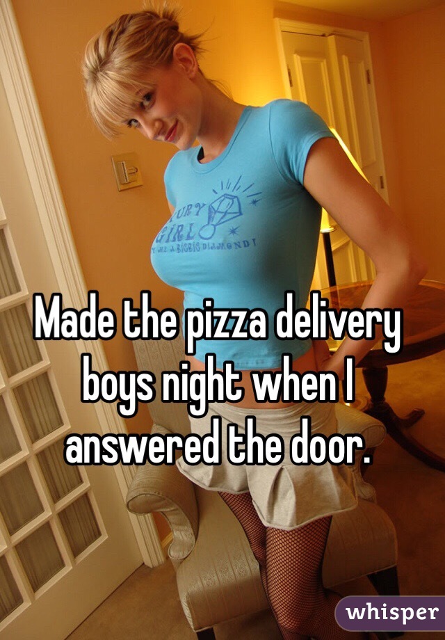 Made the pizza delivery boys night when I answered the door. 