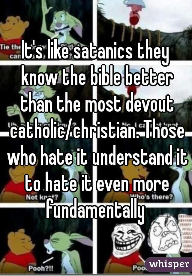 It's like satanics they know the bible better than the most devout catholic/christian. Those who hate it understand it to hate it even more fundamentally 