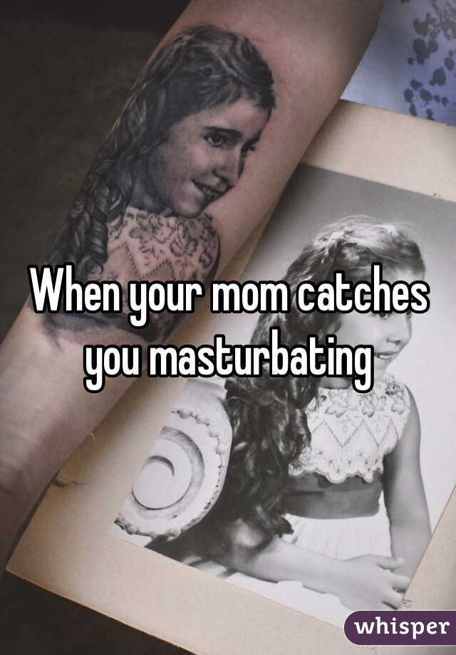 Mom Caught Me Masturbating