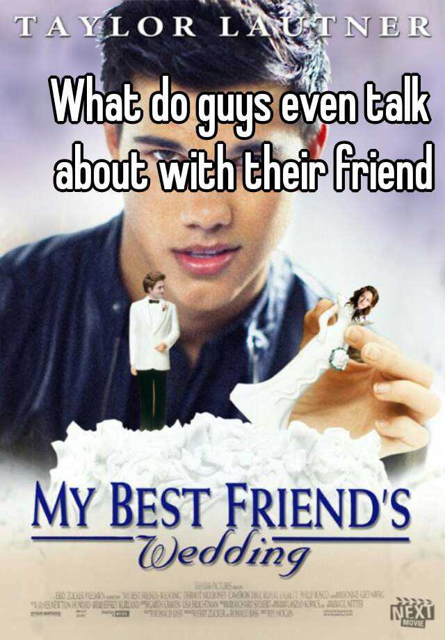 what-do-guys-even-talk-about-with-their-friend