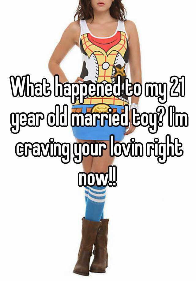 what-happened-to-my-21-year-old-married-toy-i-m-craving-your-lovin