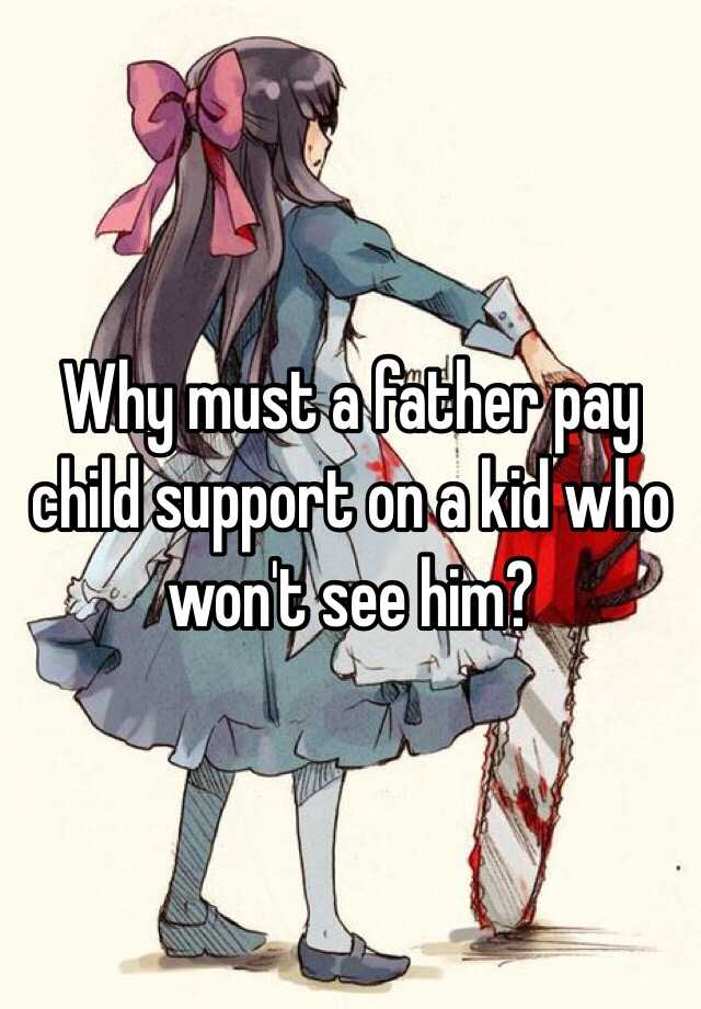 why-must-a-father-pay-child-support-on-a-kid-who-won-t-see-him