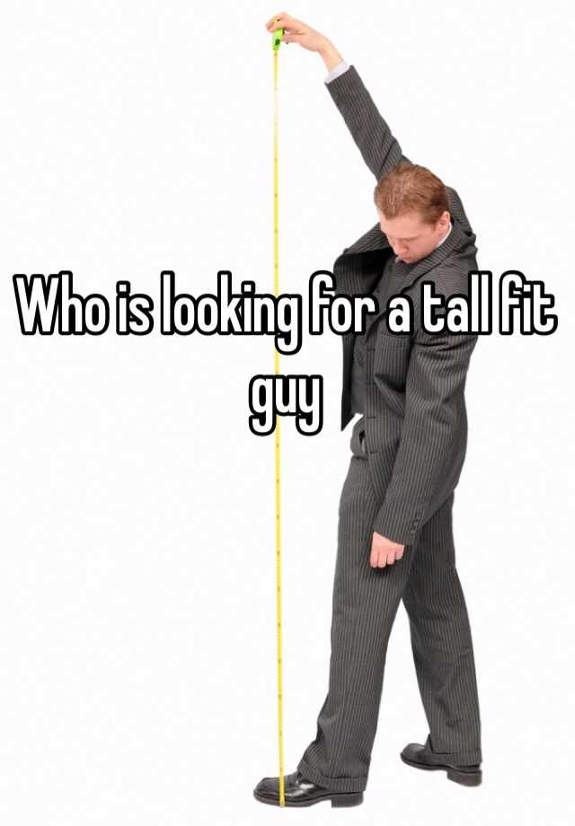 who-is-looking-for-a-tall-fit-guy