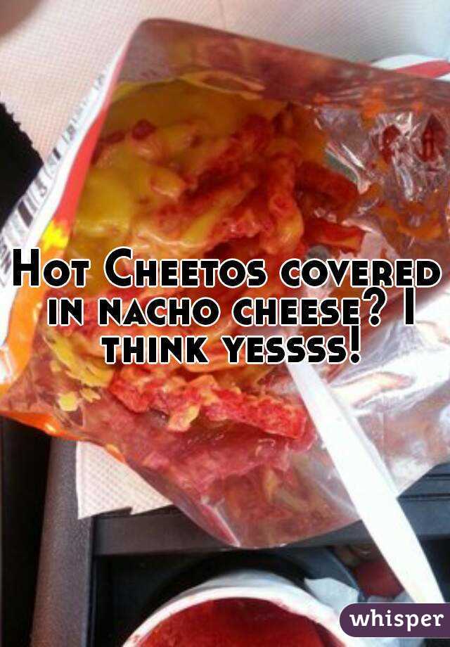 Hot Cheetos covered in nacho cheese? I think yessss!
