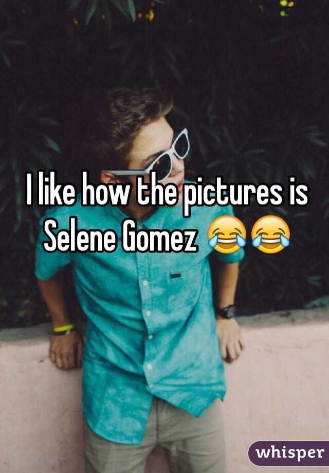 I like how the pictures is Selene Gomez 😂😂