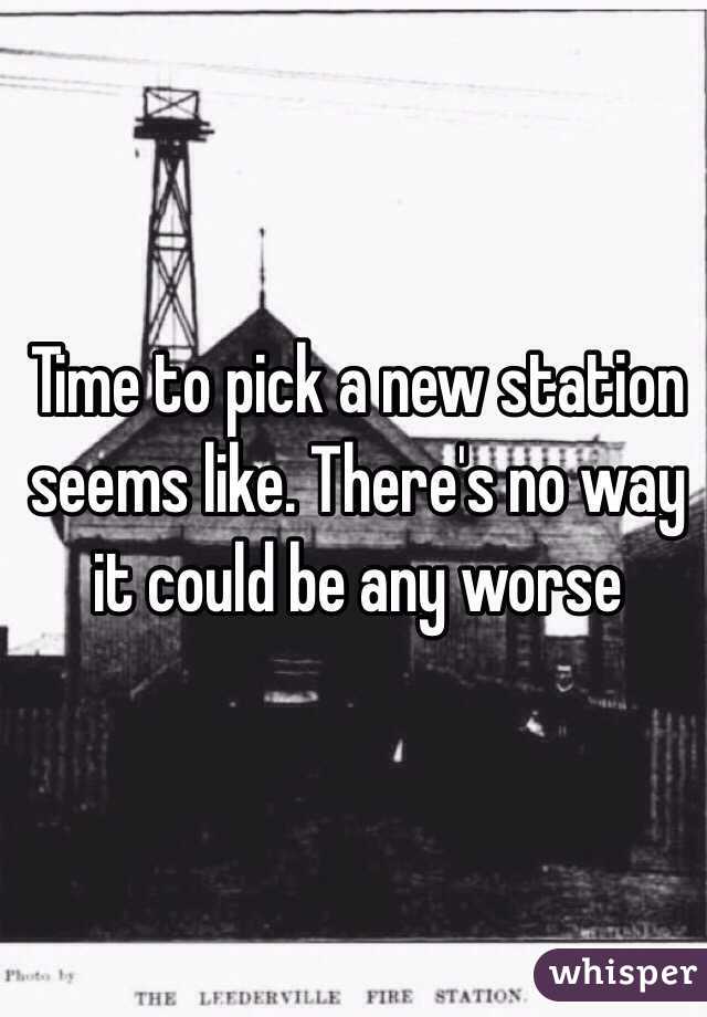 Time to pick a new station seems like. There's no way it could be any worse 