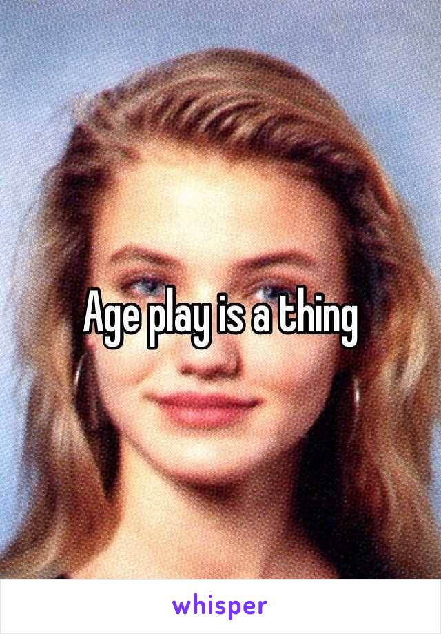 Age play is a thing 